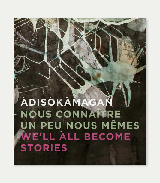 Àdisòkàmagan / Nous connaître un peu nous-mêmes / We'll All Become Stories